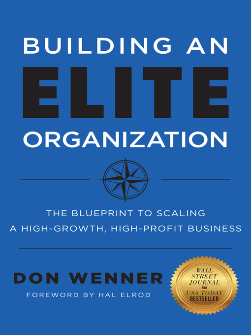Title details for Building an Elite Organization: the Blueprint to Scaling a High-Growth, High-Profit Business by Don Wenner - Available